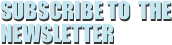 SUBSCRIBE TO  THE NEWSLETTER